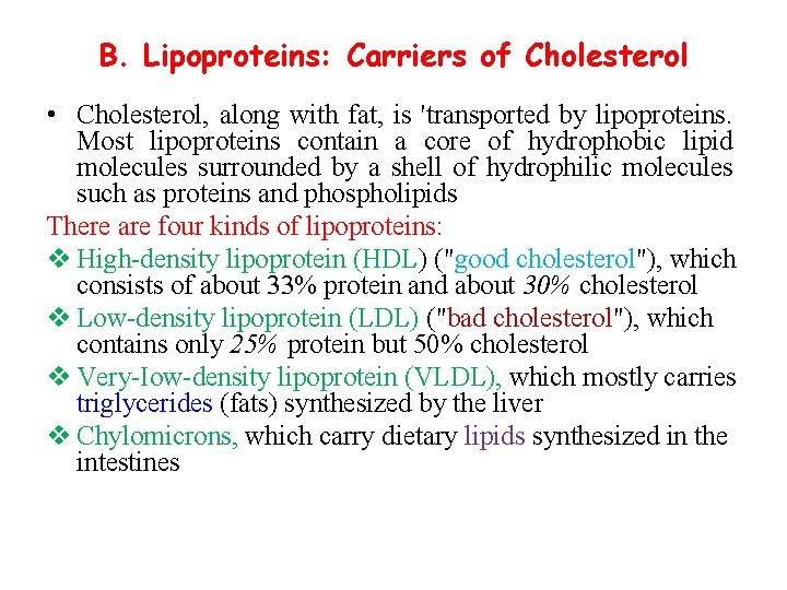 B. Lipoproteins: Carriers of Cholesterol • Cholesterol, along with fat, is 'transported by lipoproteins.
