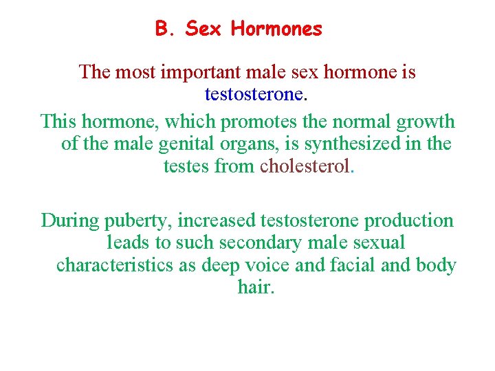 B. Sex Hormones The most important male sex hormone is testosterone. This hormone, which