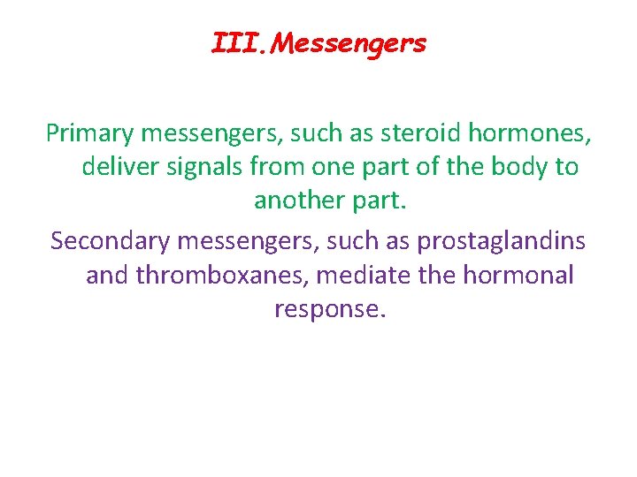 III. Messengers Primary messengers, such as steroid hormones, deliver signals from one part of