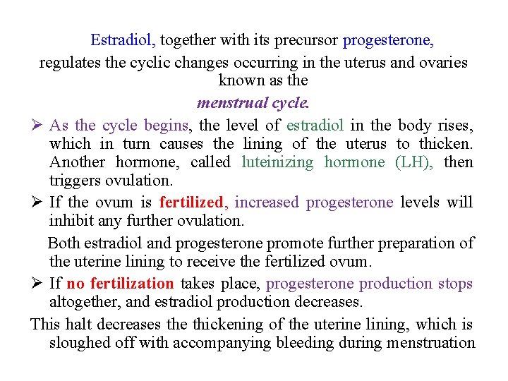 Estradiol, together with its precursor progesterone, regulates the cyclic changes occurring in the uterus