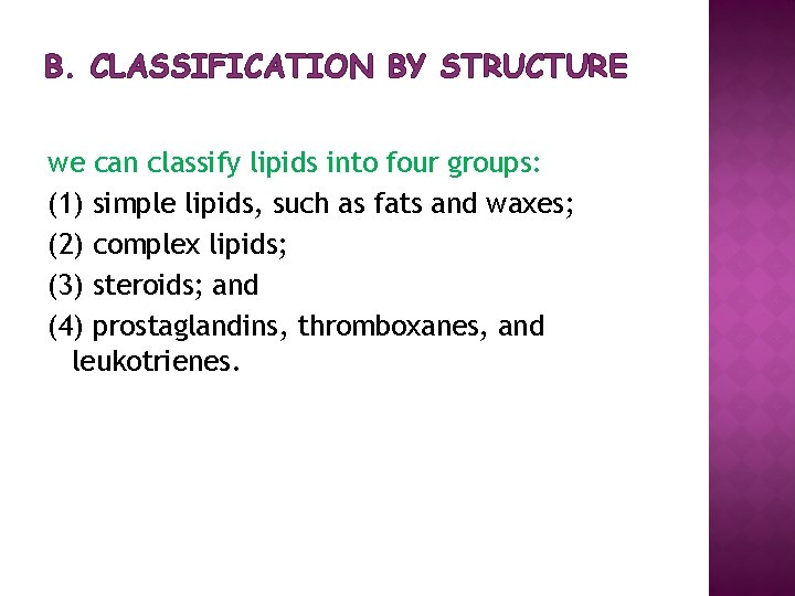 B. CLASSIFICATION BY STRUCTURE we can classify lipids into four groups: (1) simple lipids,