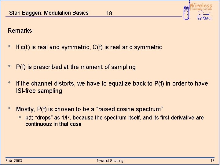 Stan Baggen: Modulation Basics 18 Remarks: • If c(t) is real and symmetric, C(f)