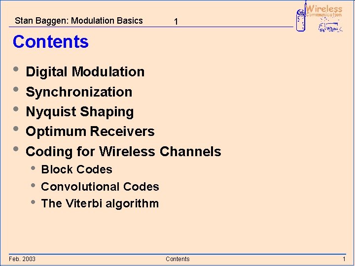 Stan Baggen: Modulation Basics 1 Contents • Digital Modulation • Synchronization • Nyquist Shaping