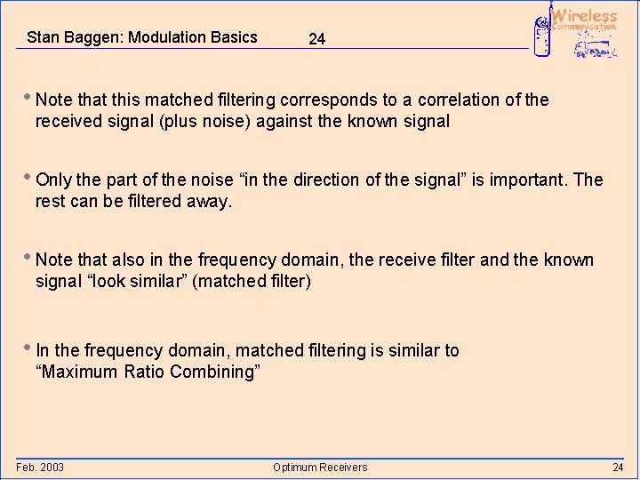 Stan Baggen: Modulation Basics 24 • Note that this matched filtering corresponds to a