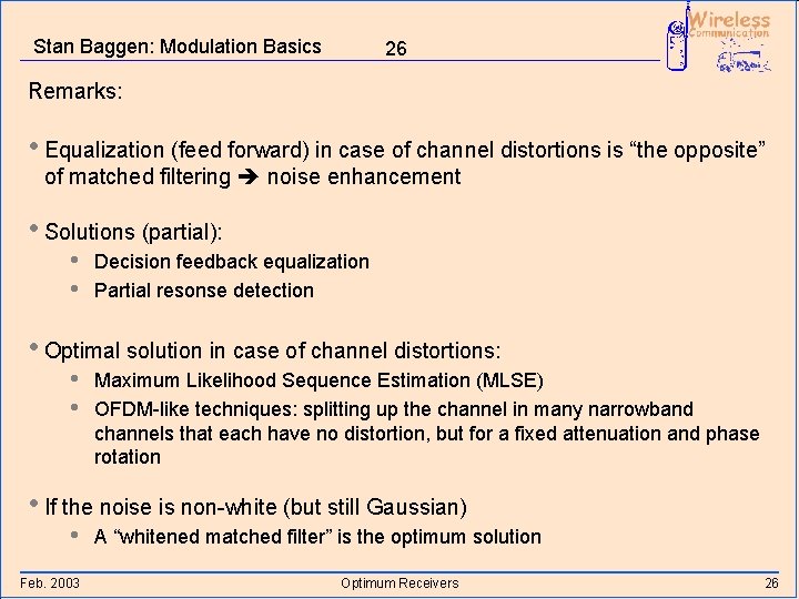 Stan Baggen: Modulation Basics 26 Remarks: • Equalization (feed forward) in case of channel