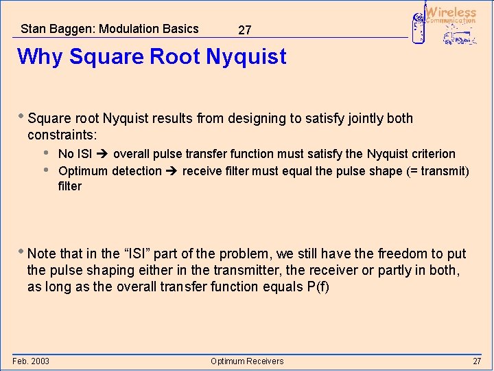 Stan Baggen: Modulation Basics 27 Why Square Root Nyquist • Square root Nyquist results