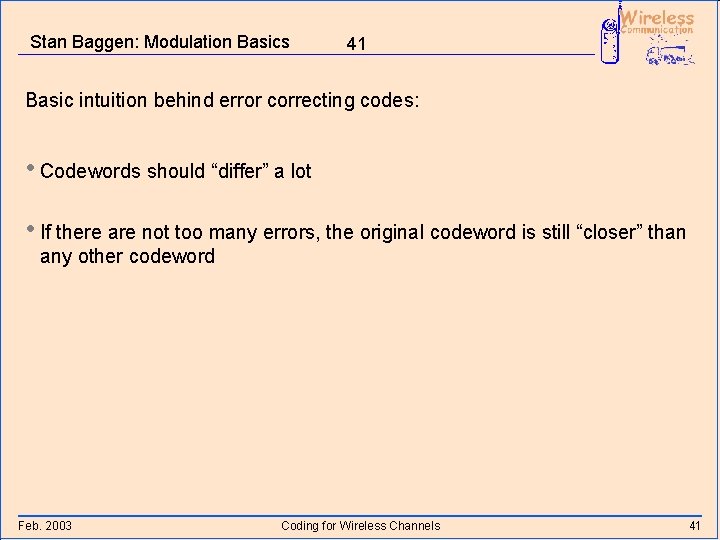 Stan Baggen: Modulation Basics 41 Basic intuition behind error correcting codes: • Codewords should