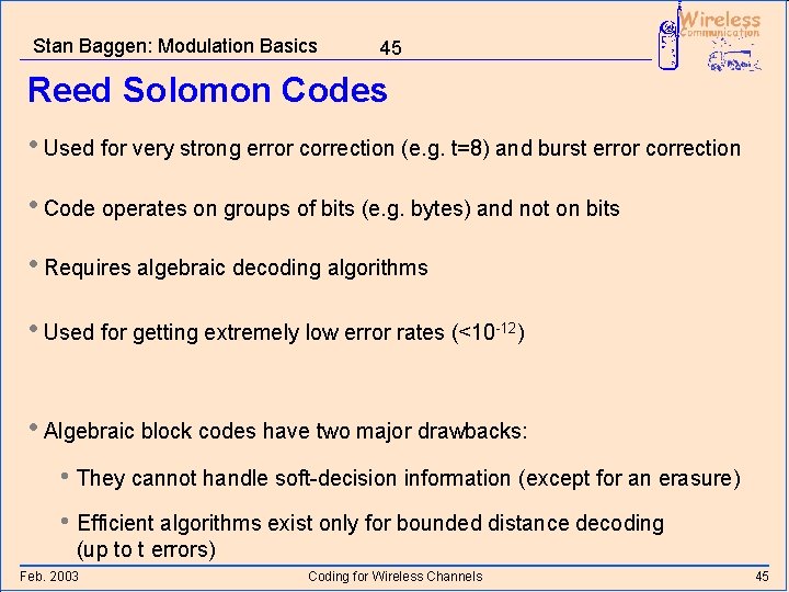 Stan Baggen: Modulation Basics 45 Reed Solomon Codes • Used for very strong error