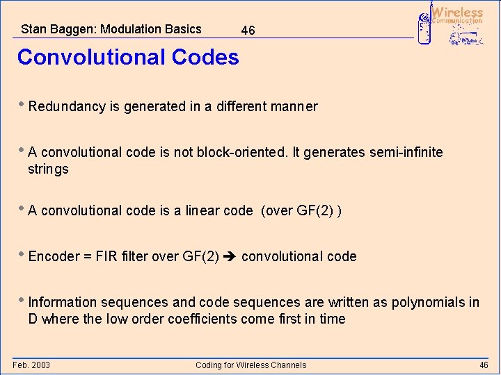 Stan Baggen: Modulation Basics 46 Convolutional Codes • Redundancy is generated in a different
