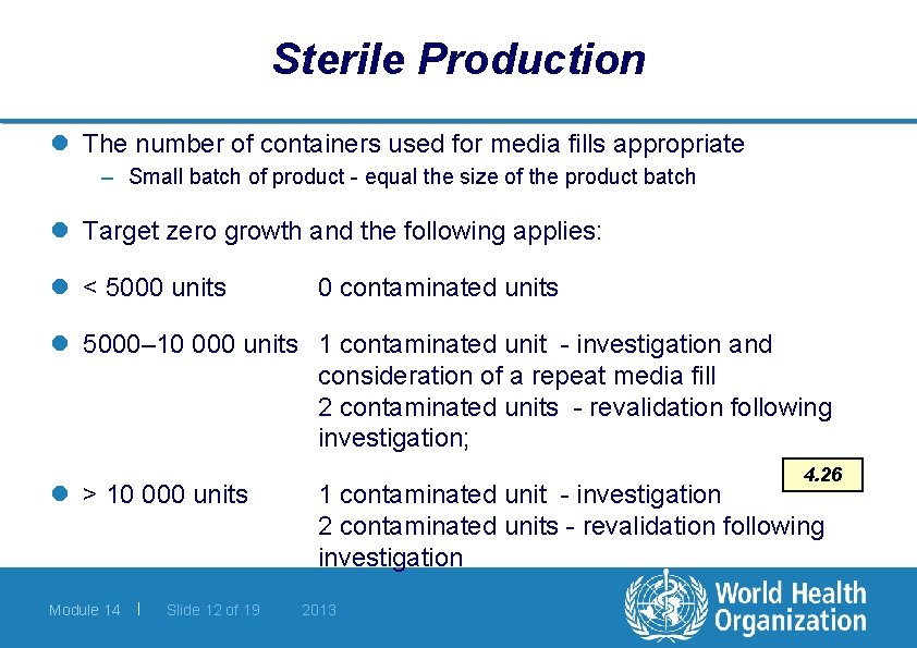 Sterile Production l The number of containers used for media fills appropriate – Small