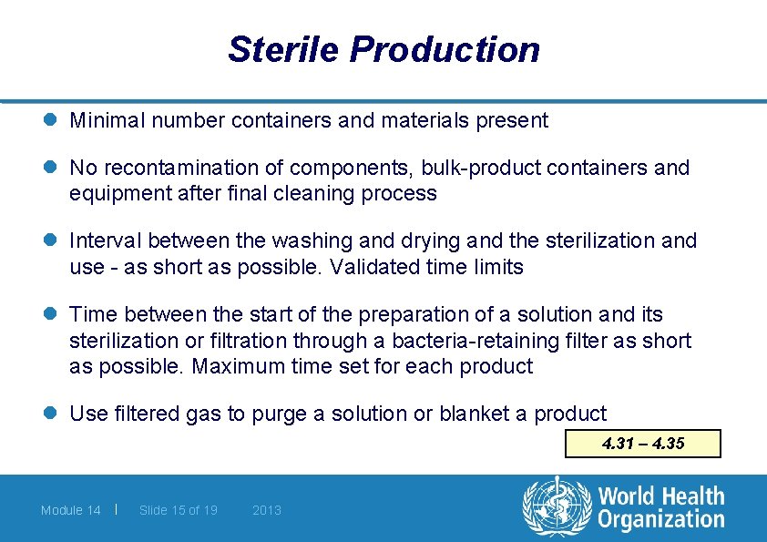 Sterile Production l Minimal number containers and materials present l No recontamination of components,
