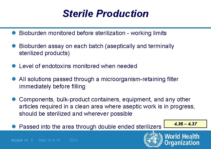 Sterile Production l Bioburden monitored before sterilization - working limits l Bioburden assay on