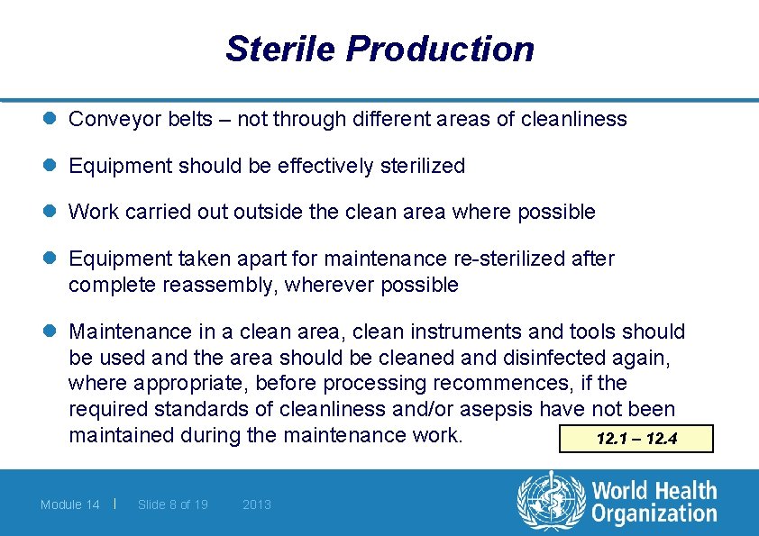 Sterile Production l Conveyor belts – not through different areas of cleanliness l Equipment