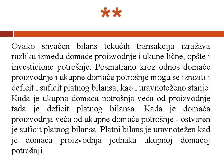 ** Ovako shvaćen bilans tekućih transakcija izražava razliku između domaće proizvodnje i ukune lične,