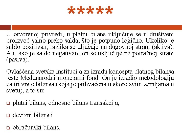 ***** U otvorenoj privredi, u platni bilans uključuje se u društveni proizvod samo preko