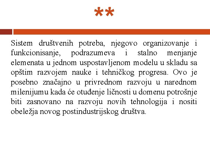** Sistem društvenih potreba, njegovo organizovanje i funkcionisanje, podrazumeva i stalno menjanje elemenata u