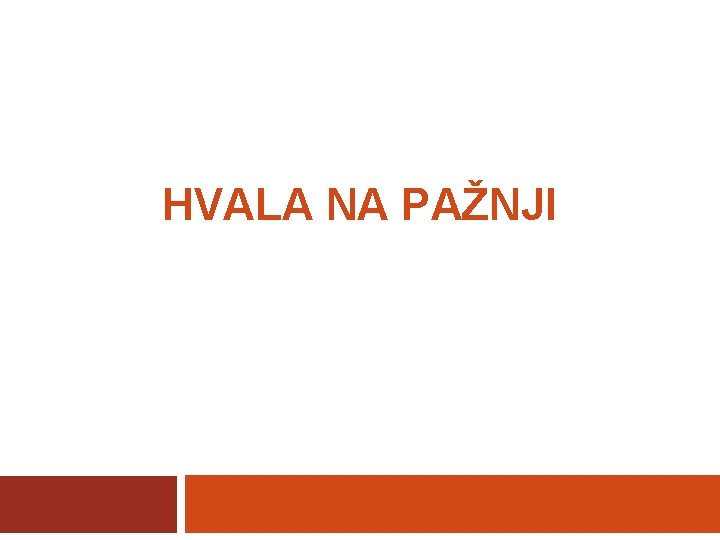 HVALA NA PAŽNJI 