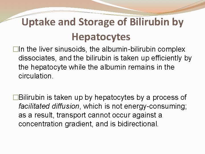 Uptake and Storage of Bilirubin by Hepatocytes �In the liver sinusoids, the albumin-bilirubin complex