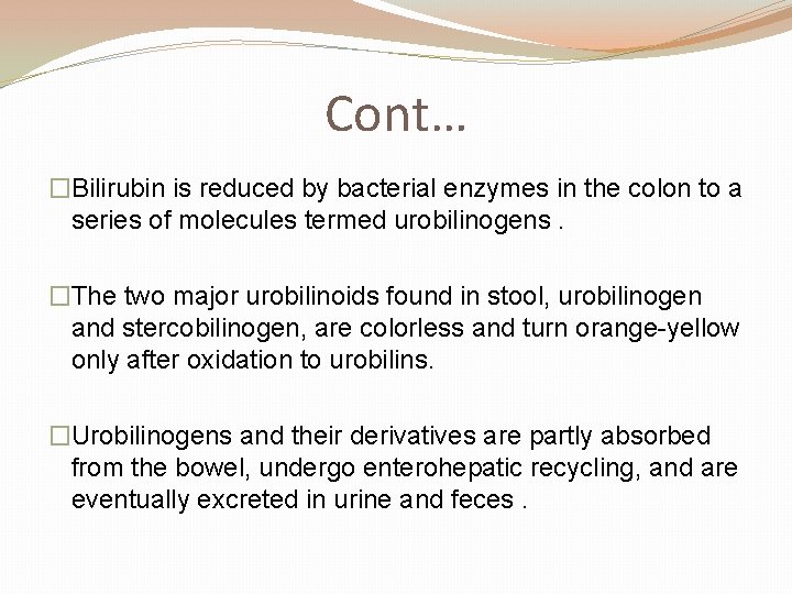 Cont… �Bilirubin is reduced by bacterial enzymes in the colon to a series of