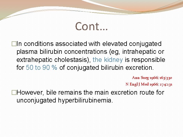 Cont… �In conditions associated with elevated conjugated plasma bilirubin concentrations (eg, intrahepatic or extrahepatic