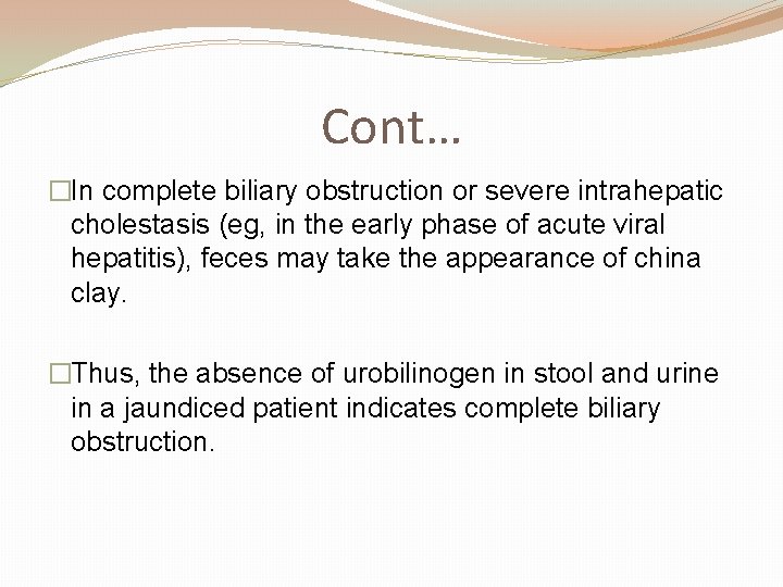 Cont… �In complete biliary obstruction or severe intrahepatic cholestasis (eg, in the early phase