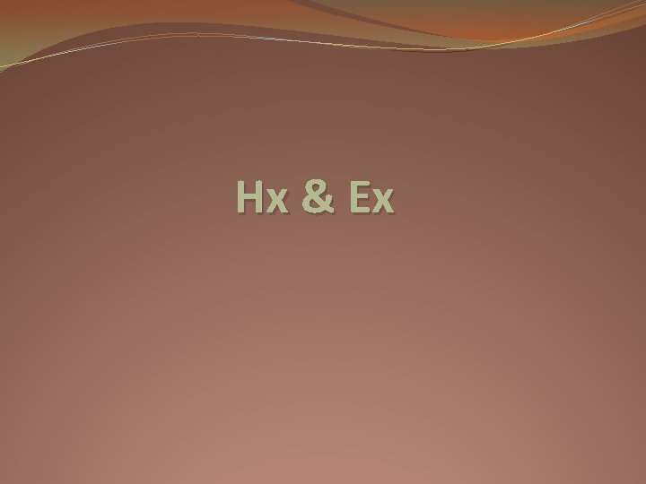 Hx & Ex 