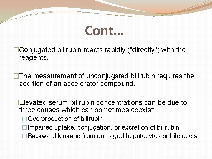 Cont… �Conjugated bilirubin reacts rapidly ("directly") with the reagents. �The measurement of unconjugated bilirubin