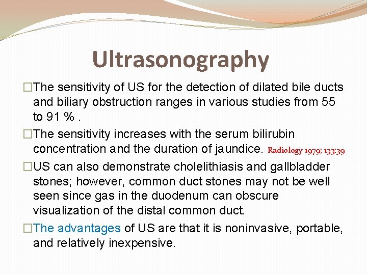 Ultrasonography �The sensitivity of US for the detection of dilated bile ducts and biliary