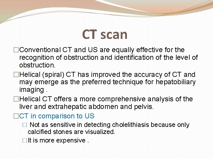 CT scan �Conventional CT and US are equally effective for the recognition of obstruction