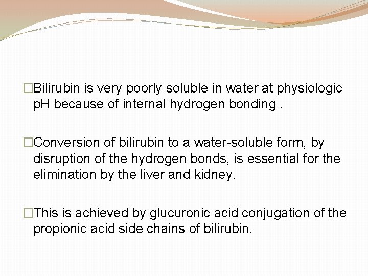 �Bilirubin is very poorly soluble in water at physiologic p. H because of internal