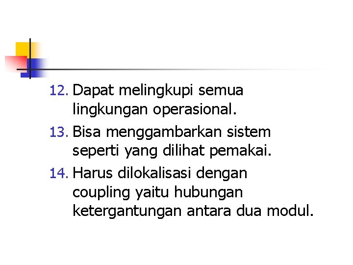 12. Dapat melingkupi semua lingkungan operasional. 13. Bisa menggambarkan sistem seperti yang dilihat pemakai.