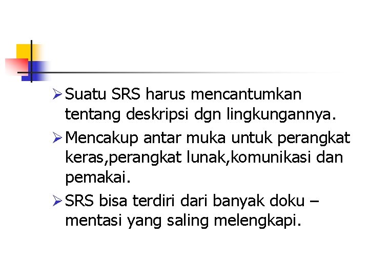 Ø Suatu SRS harus mencantumkan tentang deskripsi dgn lingkungannya. Ø Mencakup antar muka untuk