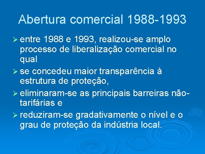 Abertura comercial 1988 -1993 Ø entre 1988 e 1993, realizou-se amplo processo de liberalização