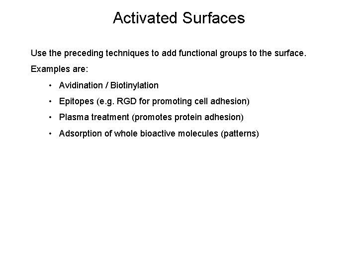 Activated Surfaces Use the preceding techniques to add functional groups to the surface. Examples
