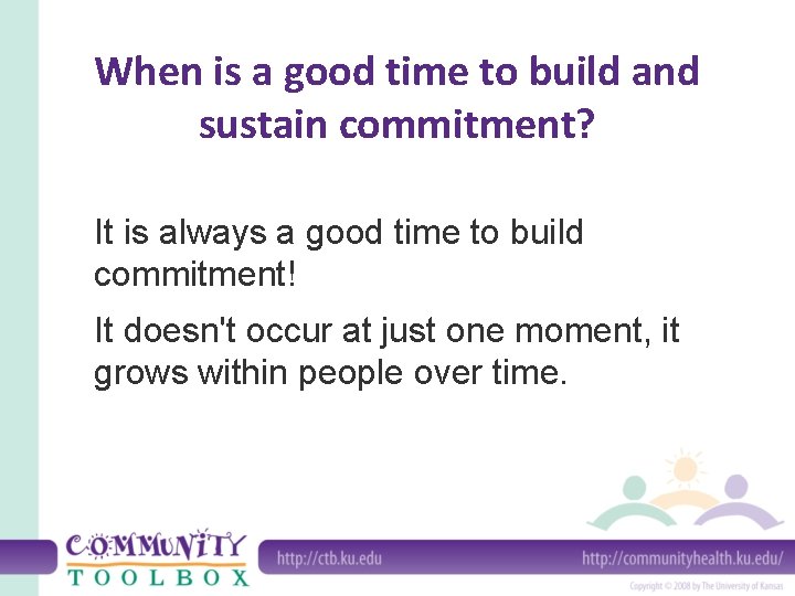 When is a good time to build and sustain commitment? It is always a