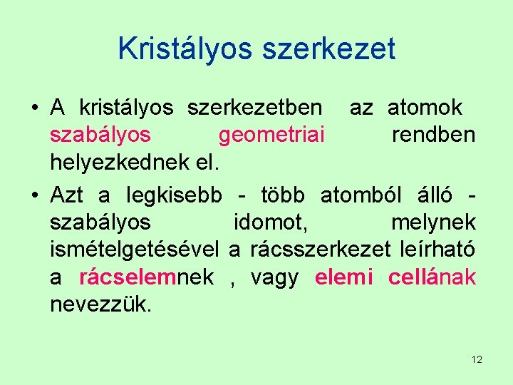 Kristályos szerkezet • A kristályos szerkezetben az atomok szabályos geometriai rendben helyezkednek el. •