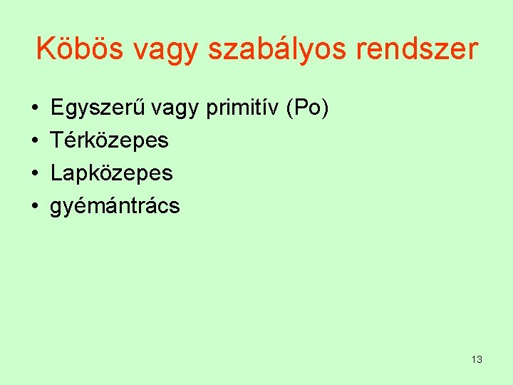 Köbös vagy szabályos rendszer • • Egyszerű vagy primitív (Po) Térközepes Lapközepes gyémántrács 13