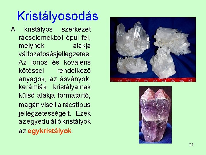 Kristályosodás A kristályos szerkezet rácselemekből épül fel, melynek alakja változatosésjellegzetes. Az ionos és kovalens