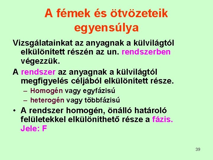 A fémek és ötvözeteik egyensúlya Vizsgálatainkat az anyagnak a külvilágtól elkülönített részén az un.