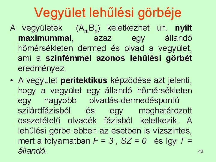 Vegyület lehűlési görbéje A vegyületek (Am. Bn) keletkezhet un. nyílt maximummal, azaz egy állandó