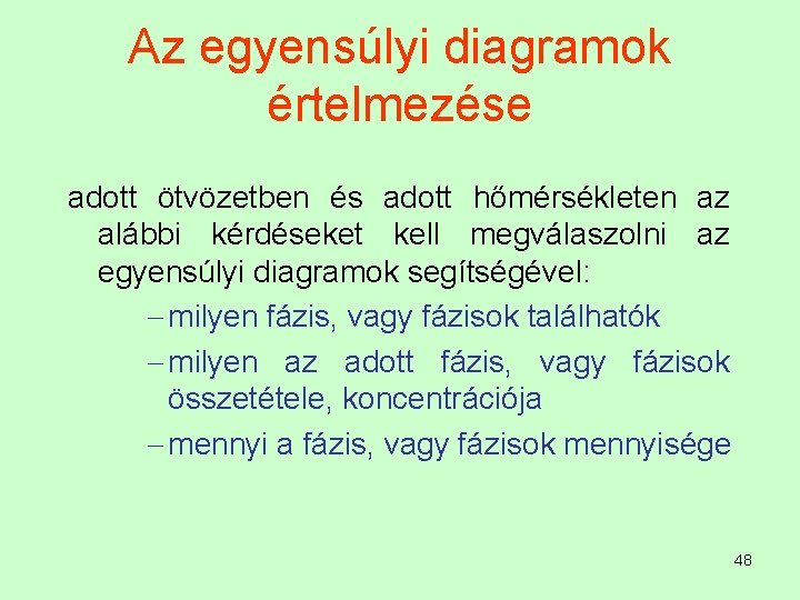 Az egyensúlyi diagramok értelmezése adott ötvözetben és adott hőmérsékleten az alábbi kérdéseket kell megválaszolni