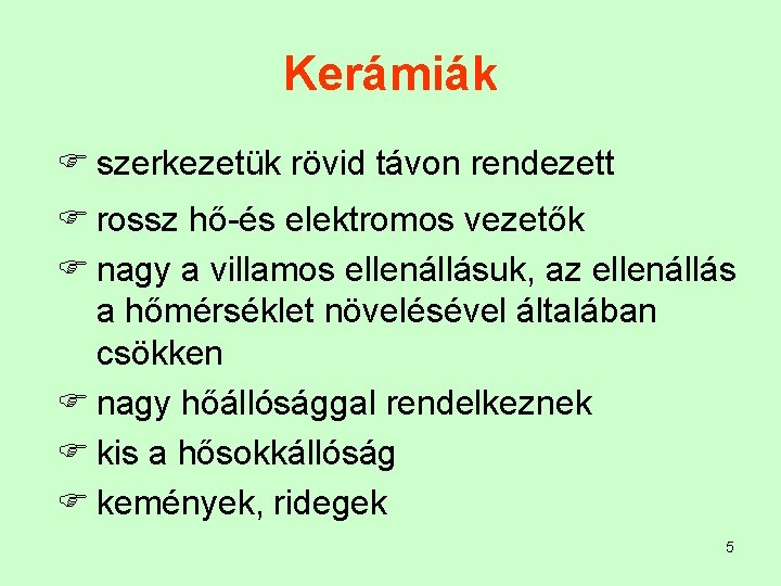 Kerámiák F szerkezetük rövid távon rendezett F rossz hő-és elektromos vezetők F nagy a