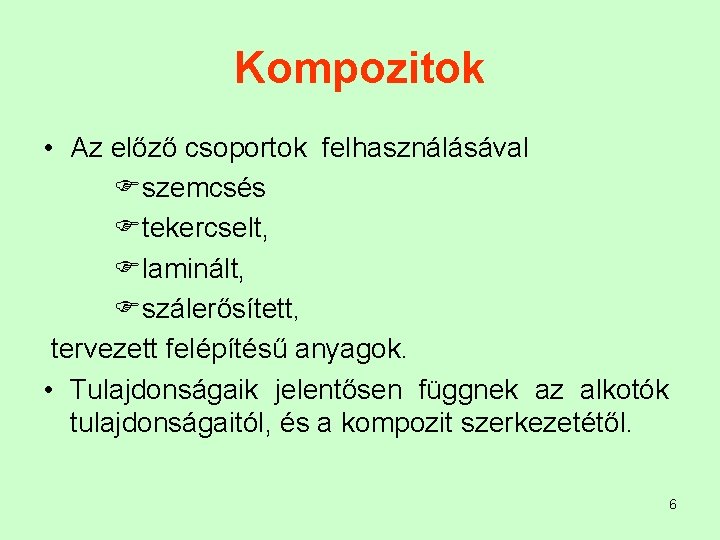 Kompozitok • Az előző csoportok felhasználásával Fszemcsés Ftekercselt, Flaminált, Fszálerősített, tervezett felépítésű anyagok. •