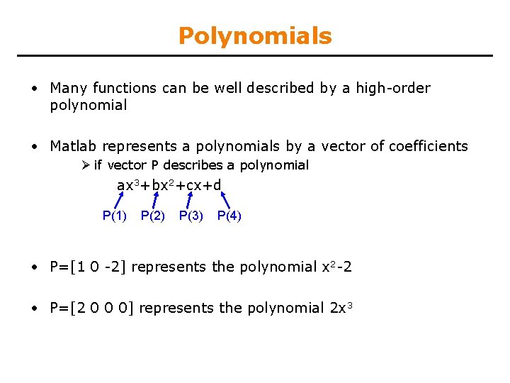 Polynomials • Many functions can be well described by a high-order polynomial • Matlab