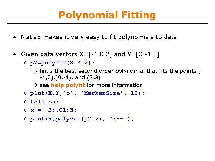 Polynomial Fitting • Matlab makes it very easy to fit polynomials to data •