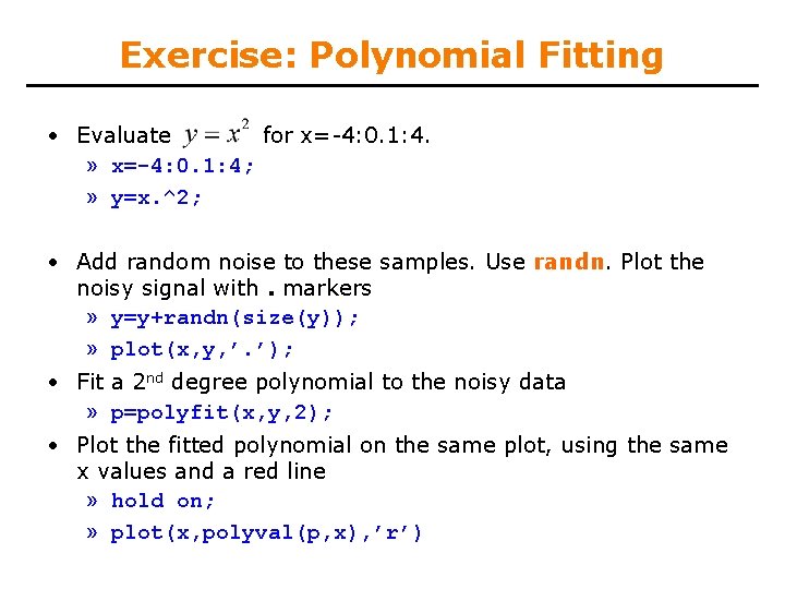 Exercise: Polynomial Fitting • Evaluate for x=-4: 0. 1: 4. » x=-4: 0. 1: