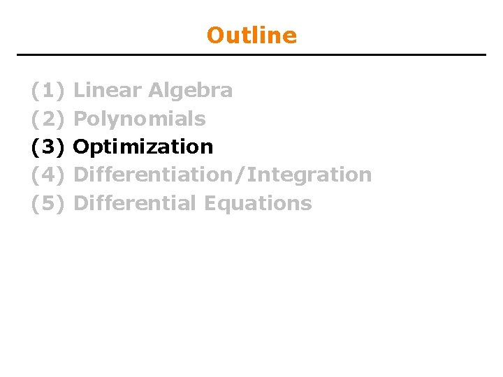 Outline (1) (2) (3) (4) (5) Linear Algebra Polynomials Optimization Differentiation/Integration Differential Equations 