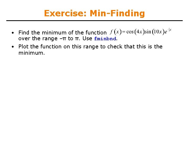 Exercise: Min-Finding • Find the minimum of the function over the range –π to