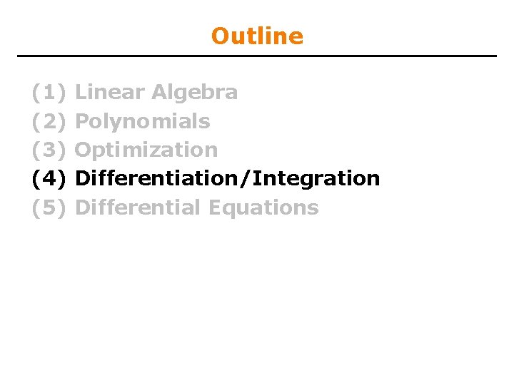 Outline (1) (2) (3) (4) (5) Linear Algebra Polynomials Optimization Differentiation/Integration Differential Equations 