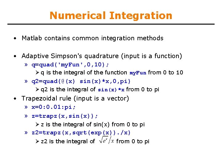 Numerical Integration • Matlab contains common integration methods • Adaptive Simpson's quadrature (input is